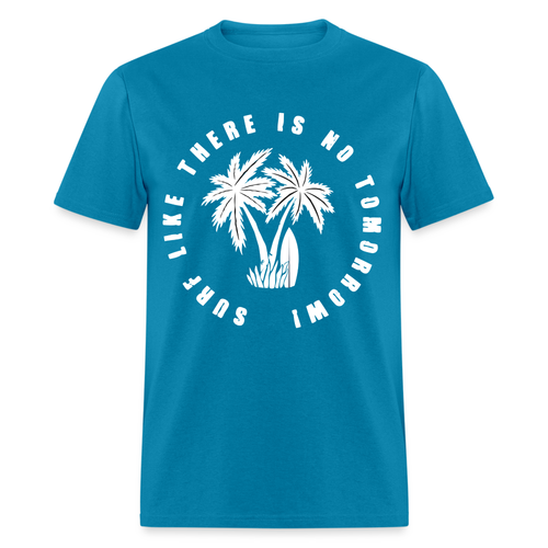 Surf Like There is No Tomorrow shirt Beach Good Vibes Summer Vacation T-shirt - Picture 6 of 51