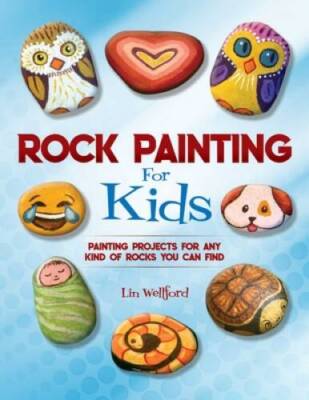 Rock Painting for Kids: Painting Projects for Rocks of Any Kind  - VERY GOOD