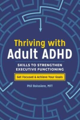 Thriving with Adult ADHD: Skills to Strengthen Executive Functioning - VERY GOOD