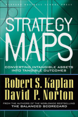 Strategy Maps: Converting Intangible Assets into Tangible Outcomes - VERY GOOD