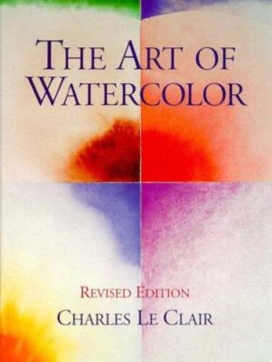 The Art of Watercolor - Hardcover By Le Clair, Charles - VERY GOOD