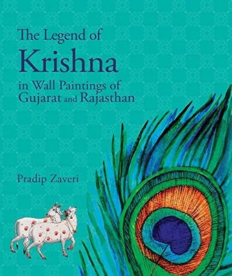 THE LEGEND OF KRISHNA: IN WALL PAINTINGS OF GUJARAT AND By Pradip Zaveri **NEW**