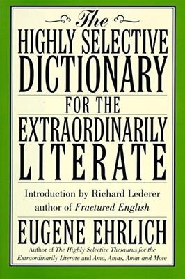 The Highly Selective Dictionary for the Extraordinarily Literate by Ehrlich, Eu