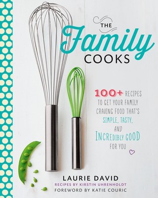 The Family Cooks: 100+ Recipes to Get Your Family Craving Food That's Simple...