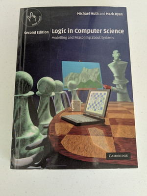 Logic in Computer Science - Modeling and Reasoning (Second Edition) Michael Huth