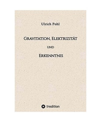 Gravitation, Elektrizität und Erkenntnis: Betrachtet mit den klassischen Ideen 