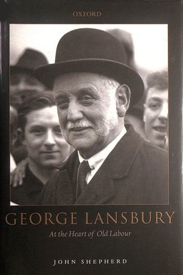 George Lansbury: At the Heart of Old Labour, signed by the author