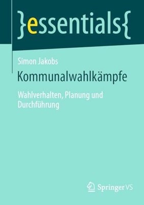 Kommunalwahlkämpfe: Wahlverhalten, Planung und Durchführung Buch Springer VS