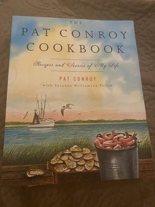 The Pat Conroy Cookbook Recipes And Stories Of My Life 1st Ed Paperback Ebay