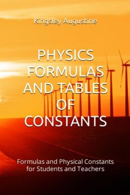 Augustine - PHYSICS FORMULAS AND TABLES OF CONSTANTS  Formulas and Phy - X555z