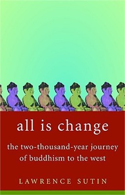 All Is Change: The Two-Thousand-Year Journey of Buddhism to the West (Hardback o