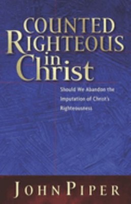 Counted Righteous in Christ: Should We Ab... by Piper, John Paperback / softback