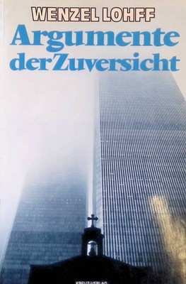 Argumente der Zuversicht. Lohff, Wenzel: