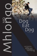 Dog Eat Dog: A Novel (Modern African Writing Series) by Mhlongo, Niq
