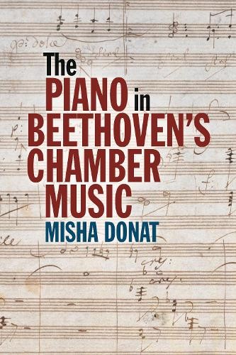 The Piano in Beethovens Chamber Music by Misha Donat - 9781837652181