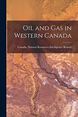 Canada. Natural Reso - Oil and gas in Western Canada - New paperback o - X555z