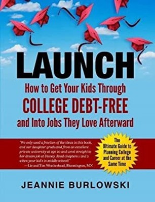 Launch : How to Get Your Kids Through College Debt-Free and into