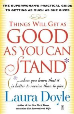 Things Will Get as Good as You Can Stand: (. . . When you learn that it i - GOOD