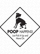 Poop Happens Just Pick It Up - Dog Poop Exterior Aluminum Sign or Vinyl Sticker