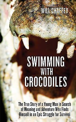 Swimming with Crocodiles: The True Story of a Young Man in Search of Meaning...