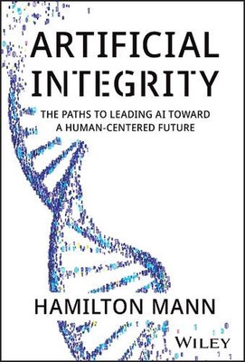 Artificial Integrity: The Paths to Leading AI Toward a Human-Centered Future by 