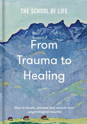 From Trauma to Healing by The School of Life (Hardback Book)