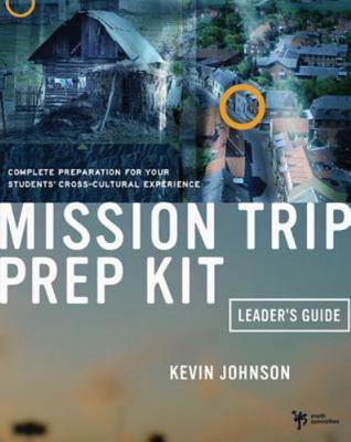 Mission Trip Prep Kit Leader's Guide: Complete Preparation for Your Students'...