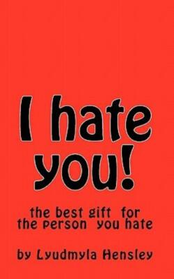 I Hate You!: This Book Is Your Your Outlet For All Of Your Pent Up Emotion ...