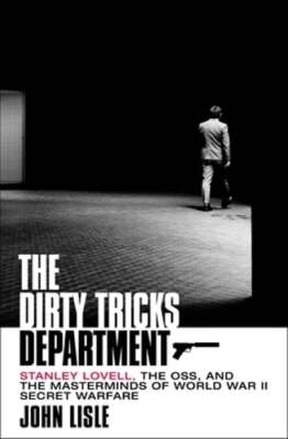 The Dirty Tricks Department: Stanley Lovell, the Oss, and the Masterminds of