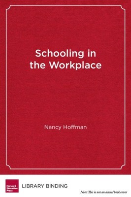 Schooling in the Workplace: How Six of the World's by Nancy Hoffman HARDBACK
