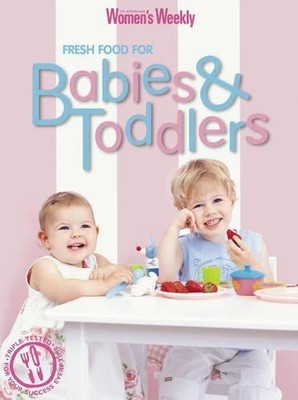Fresh Food for Babies and Toddlers (The Australian Women's Weekly by  1863964150