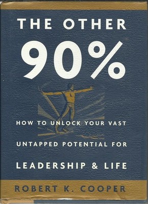 The Other 90%: How to Unlock Your Vast Untapped Potential for Leadership and...