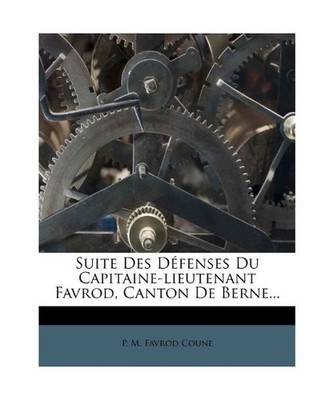 Suite Des Défenses Du Capitaine-lieutenant Favrod, Canton De Berne..., P M Favr