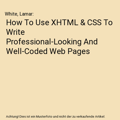 How To Use XHTML & CSS To Write Professional-Looking And Well-Coded Web Pages, W