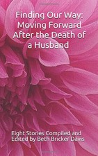 Finding Our Way: Moving Forward After the Death of a Husband: Eight Stories Com,