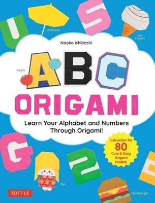 ABC Origami: Learn Your Alphabet and Numbers Through Origami! (80 Cute & Easy Pa