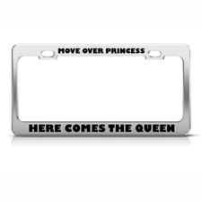 License Plate Frame Move Over Princess Here Comes Queen Car Accessories Chrome License Plate Frame Move Over Princess Here Comes Queen Car Accessories Chrome