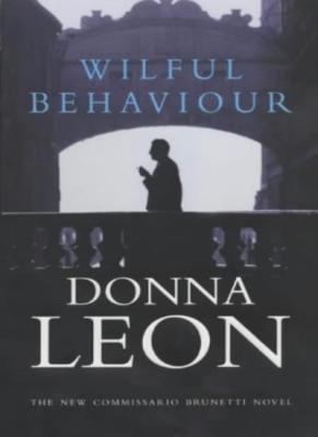 Wilful behaviour By Donna Leon (author)