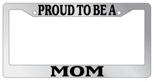 Chrome License Plate Frame Proud To Be A Mom Auto Accessory Novelty