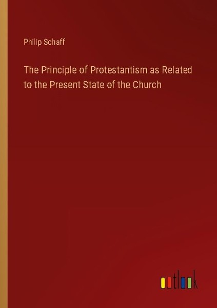The Principle Of Protestantism As Related To The Present State Of The Church Phi-image