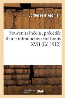 Souvenirs In�dits, Pr�c�d�s d'Une Introduction Sur Louis XVII (Paperback or Soft