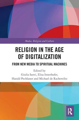 Religion in the Age of Digitalization | From New Media to Spiritual Machines