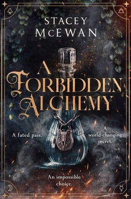 A Forbidden Alchemy: an exhilarating slow burn romantasy of first loves and betr