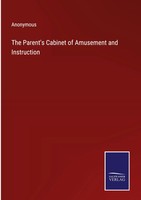 Anonymous | The Parent's Cabinet Of Amusement And Instruction | Buch | Englisch