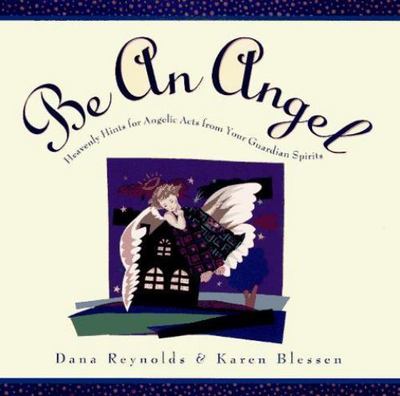 Be an Angel!: Heavenly Hints for Angeli- Dana Reynolds, 9780671896942, hardcover