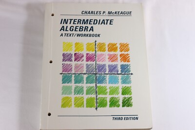 INTERMEDIATE ALGEBRA: A TEXT WORKBOOK (THIRD EDITION) By Charles P. Mckeague