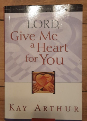 Lord, Give Me a Heart for You : A Devotional Study on Having a Passion for...