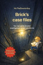 NicTheElevatorGuy: Brick's Case Files - 10 Elevator Investigations as