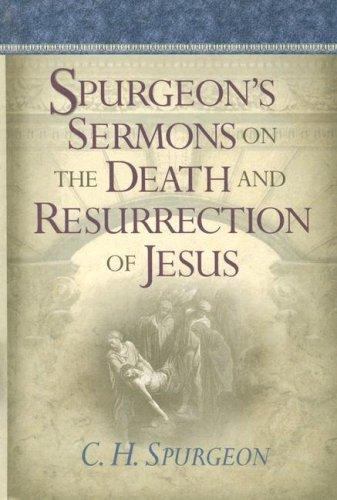 Spurgeons Sermons on the Death and Resurrection of Jesus, Spurgeon, C H, Good Bo