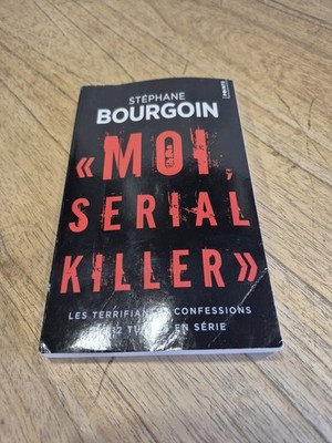 Moi, Serial Killer. Les Terrifiantes Confessions de 12 ... by Bourgoin, Stéphane
